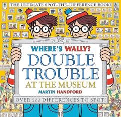 Where's Wally? Double Trouble at the Museum: The Ultimate Spot-the-Difference Book